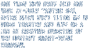 And then we'd drop acid and
have 12-hour Tantric sex,
after which she'd tutor me in
Video Toaster and give me a
job as creative director of
her upstart smart-drink
company.